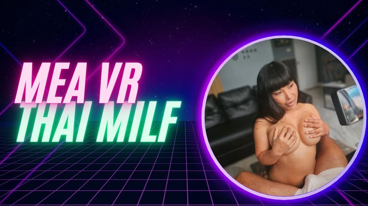 MEA, ASIAN, BIG BOOBS, MILF IN THE ROOM MEA VR Vagina Reality vr porn video