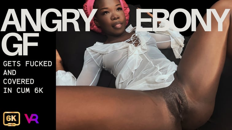 Angry Ebony Girlfriend Gets Fucked And Covered In Cum 4k Amelia Star Vagina Reality vr porn video