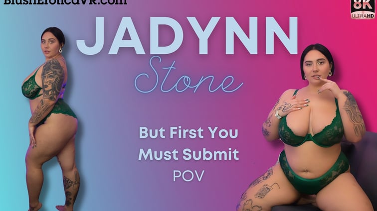 But First You Must Submit Jadynn Stone BlushErotica vr porn video