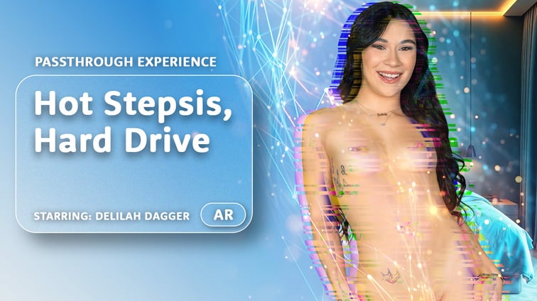 Hot Stepsis, Hard Drive [Passthrough] Delilah Dagger AR Porn vr porn video