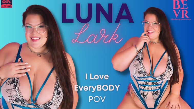 I Love Everybody Pov Luna Lark BlushErotica vr porn video